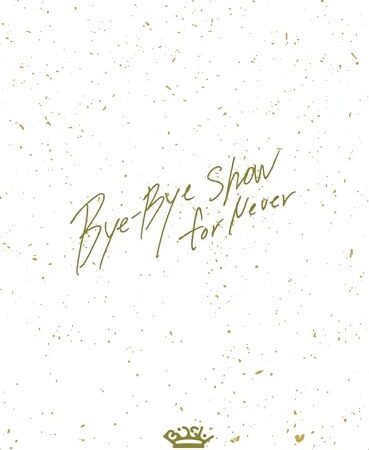 Bye-Bye Show for Never at TOKYO DOME【初回生産限定盤 (Blu-ray Disc3枚組)】 [Blu-ray]